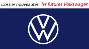 Dossier nouveautés : les futures Volkswagen